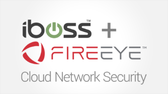 iboss & FireEye Announce Partnership to Provide World’s Most Advanced Cloud-Based Threat Protection