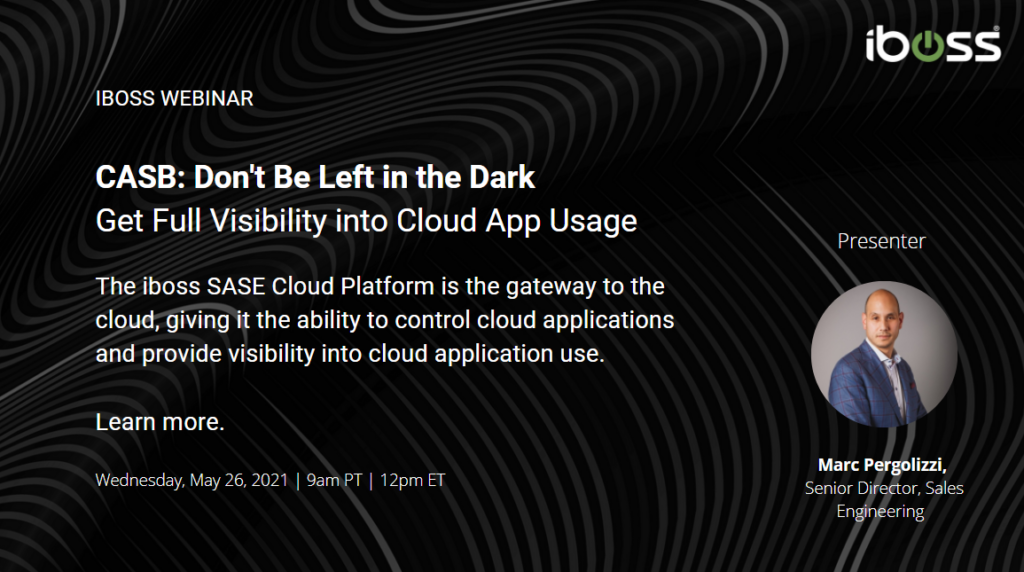 CASB: Don’t be Left in the Dark. Get Full Visibility into Cloud App Usage