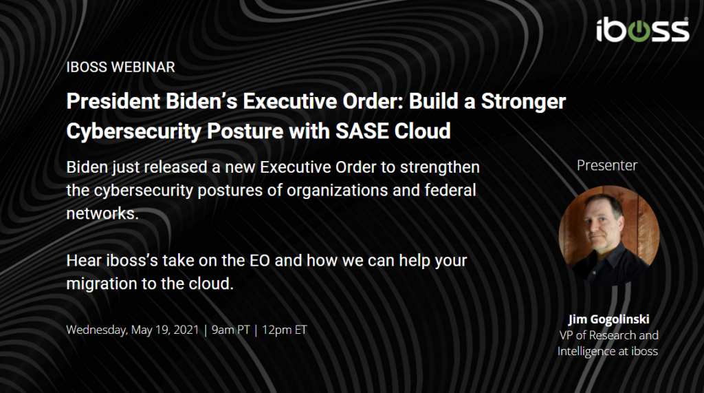 Biden’s Executive Order: Build a Stronger Cybersecurity Posture with SASE Cloud