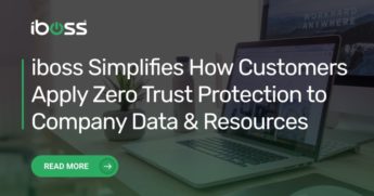 iboss Simplifies How Customers Apply Zero Trust Protection to Company Data & Resources
