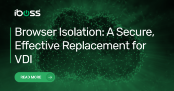 Browser Isolation: A Secure, Effective Replacement for VDI